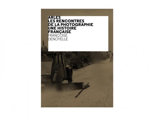 Arles</br>Les Rencontres de la photographie</br>Une histoire française